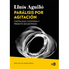 Paralisis Por Agitacion: Capitalismo Catatonia Y Presente Secuestrado