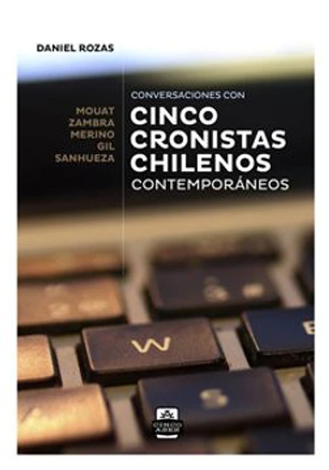CONVERSACIONES CON CINCO CRONISTAS CHILENOS CONTEMPORANEOS