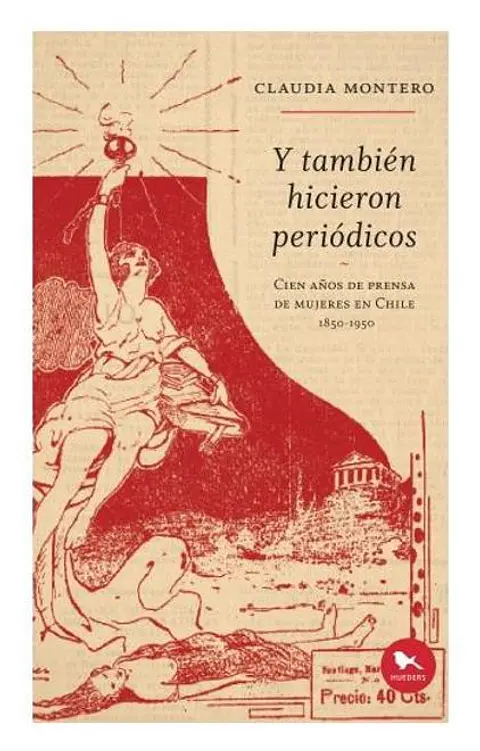 Y TAMBIEN HICIERON PERIODICOS. CIEN AÑOS DE PRENSA DE MUJERES EN CHILE