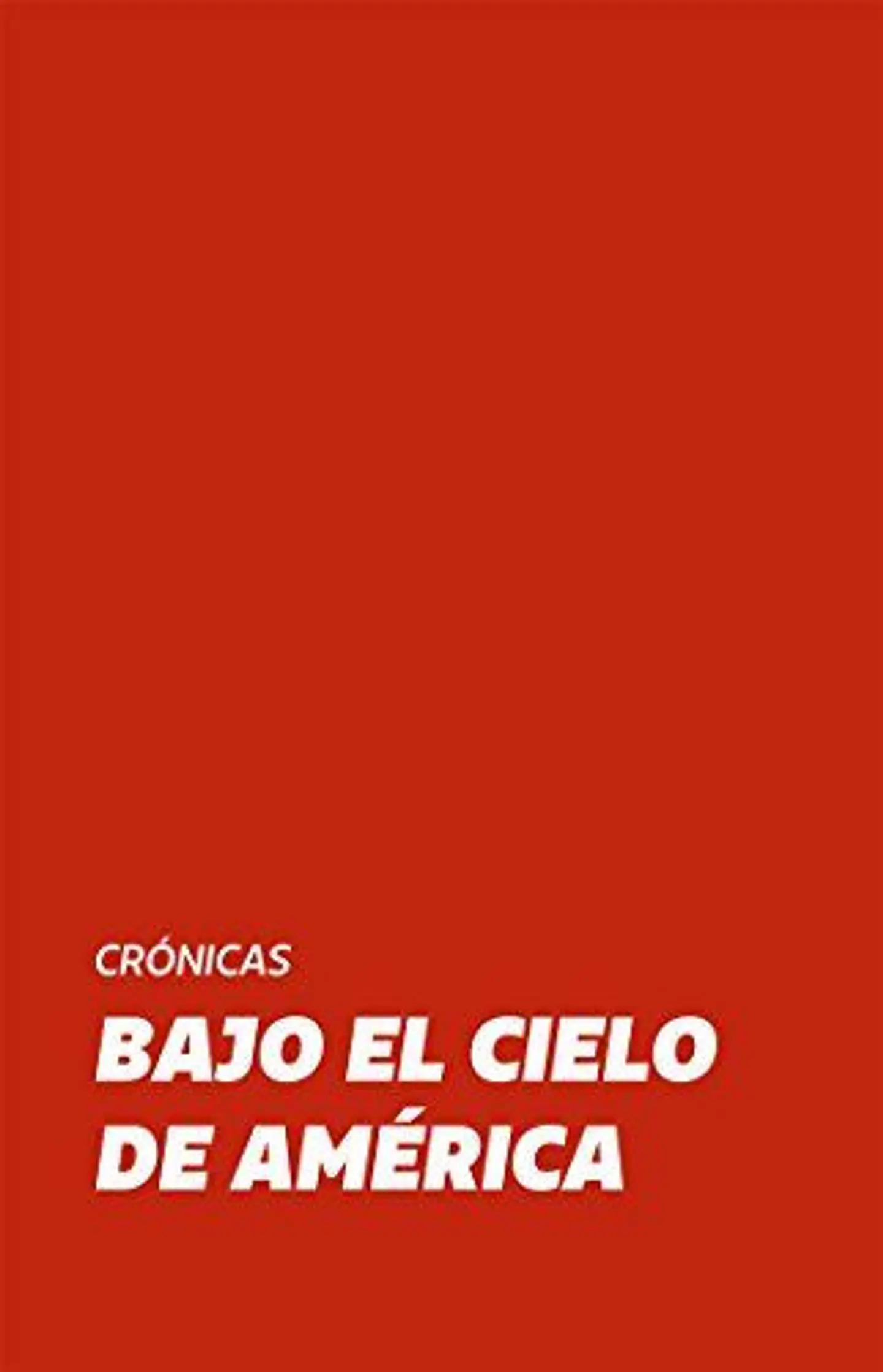 BAJO EL CIELO DE AMERICA. CRONICAS 1