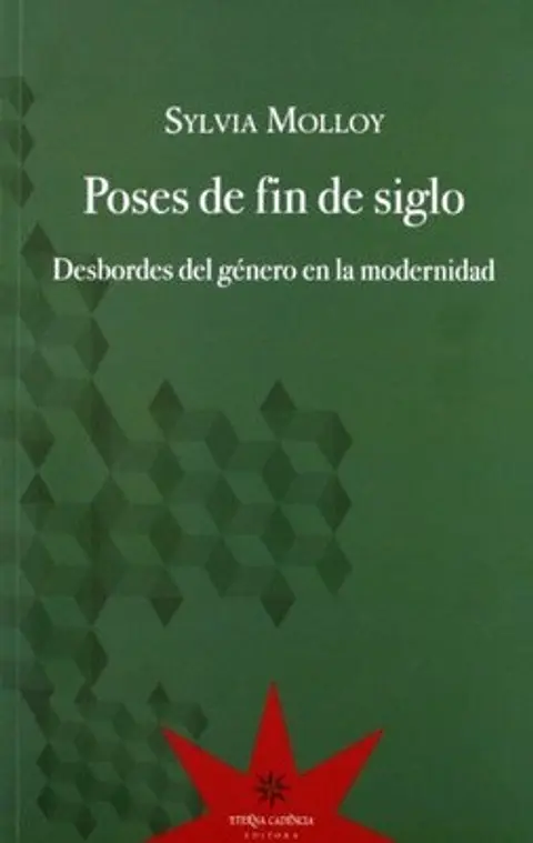 POSES DE FIN DE SIGLO. DESBORDES DE GENERO EN LA MODERNIDAD