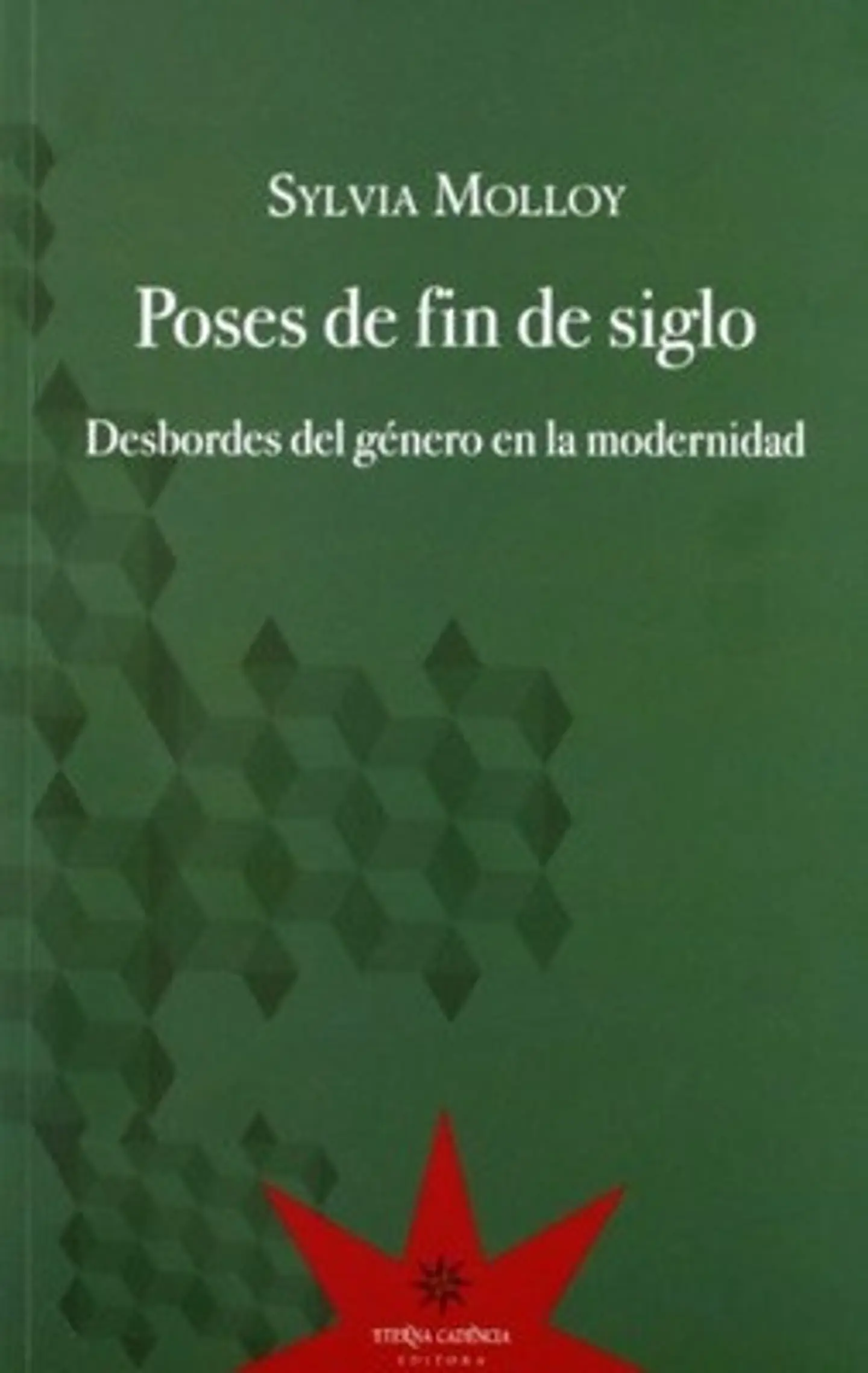 POSES DE FIN DE SIGLO. DESBORDES DE GENERO EN LA MODERNIDAD 1