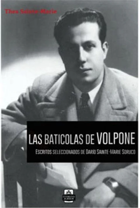 LAS BATICOLAS DE VOLPONE ESCRITOS SELECCIONADOS DE DARIO SAINT-MARIE SORUCO