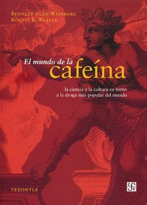 EL MUNDO DE LA CAFEINA LA CIENCIA Y LA CULTURA EN TORNO A LA DROGA MAS POPULAR DEL MUNDO