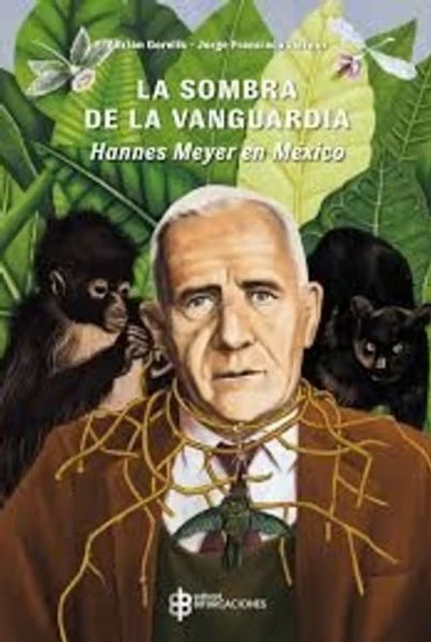 LA SOMBRA DE LA VANGUARDIA HANNES MEYER EN MEXICO