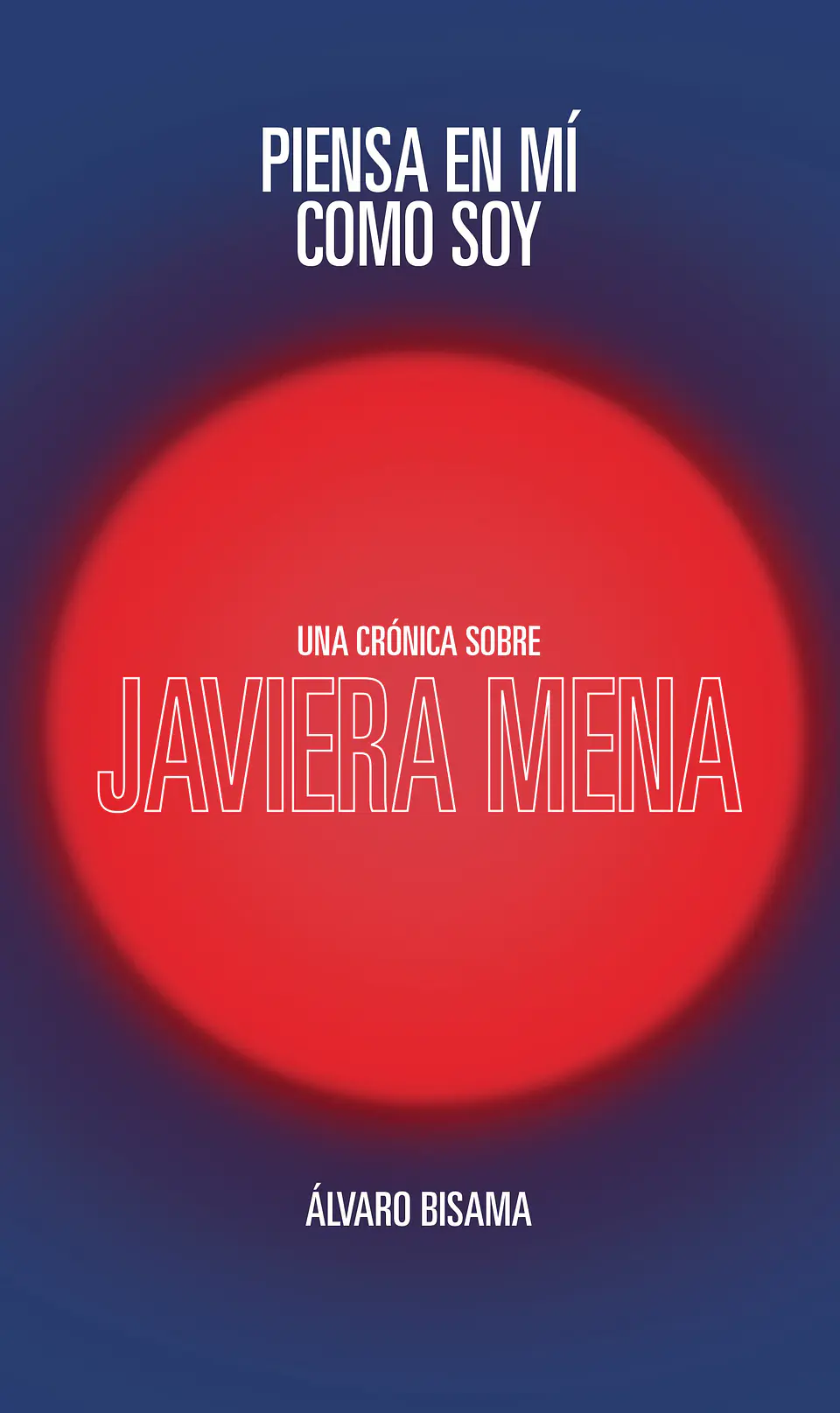 PIENSA EN MI COMO SOY. UNA CRONICA SOBRE JAVIERA MENA 1