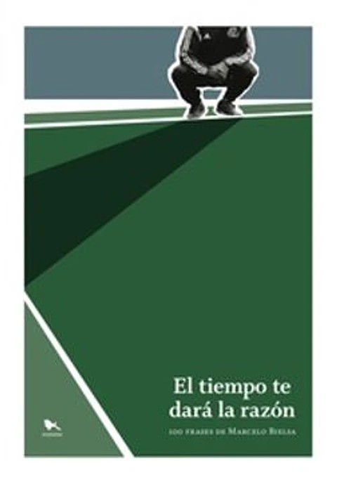 EL TIEMPO TE DARA LA RAZON 100 FRASES DE MARCELO BIELSA