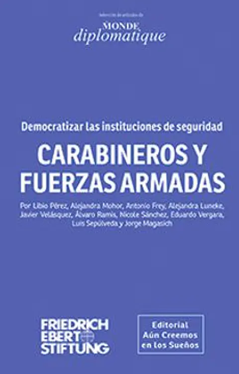 CARABINEROS Y FUERZAS ARMADAS DEMOCRATIZAR LAS INSTITUCIONES DE SEGURIDAD