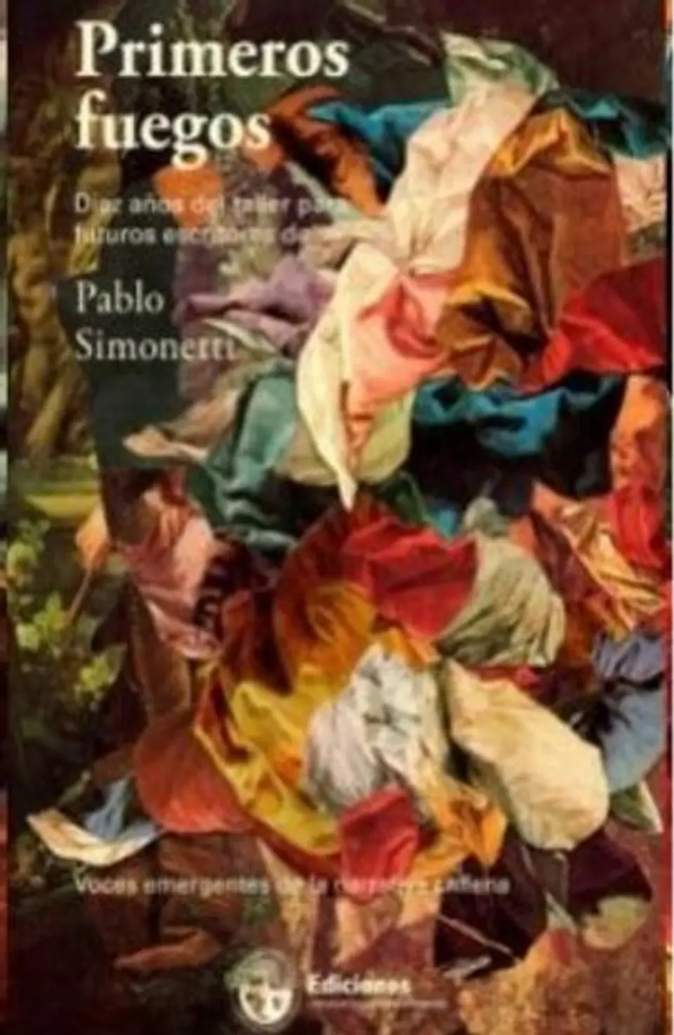 PRIMEROS FUEGOS DIEZ AÑOS DEL TALLER PARA FUTUROS ESCRITORES DE PABLO SIMONETTI 1