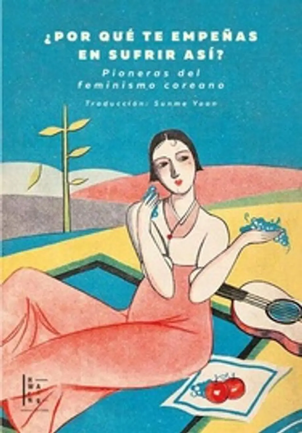 POR QUE TE EMPEÑAS EN SUFRIR ASI PIONERAS DEL FEMINISMO COREANO 1