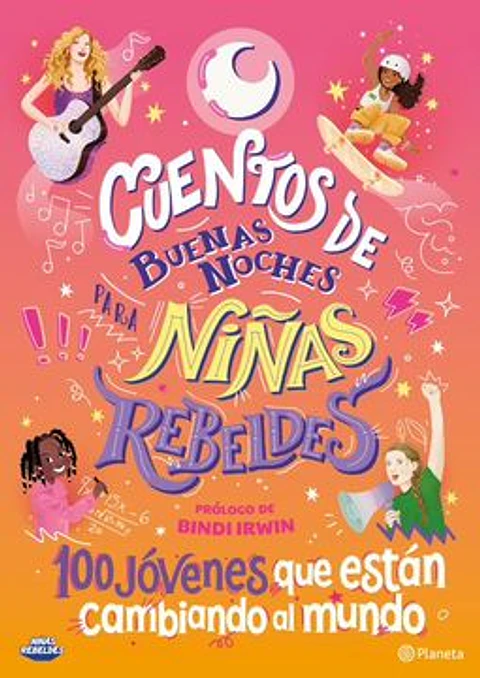 CUENTOS DE BUENAS NOCHES PARA NIÑAS REBELDES 100 JOVENES QUE ESTAN CAMBIANDO EL MUNDO