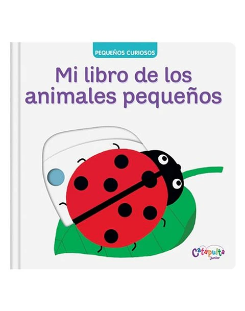 PEQUEÑOS CURIOSOS MI LIBRO DE LOS ANIMALES PEQUEÑOS