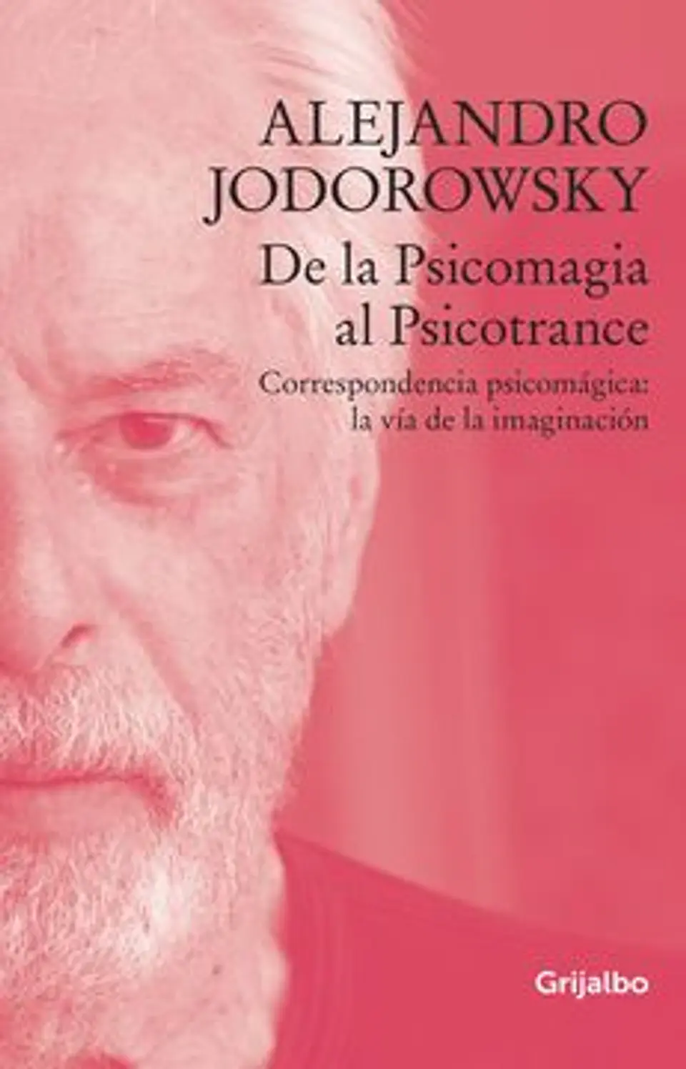 DE LA PSICOMAGIA AL PSICOTRANCE (CORRESPONDENCIA PSICOMAGICA LA VIA DE LA IMAGINACION) 1