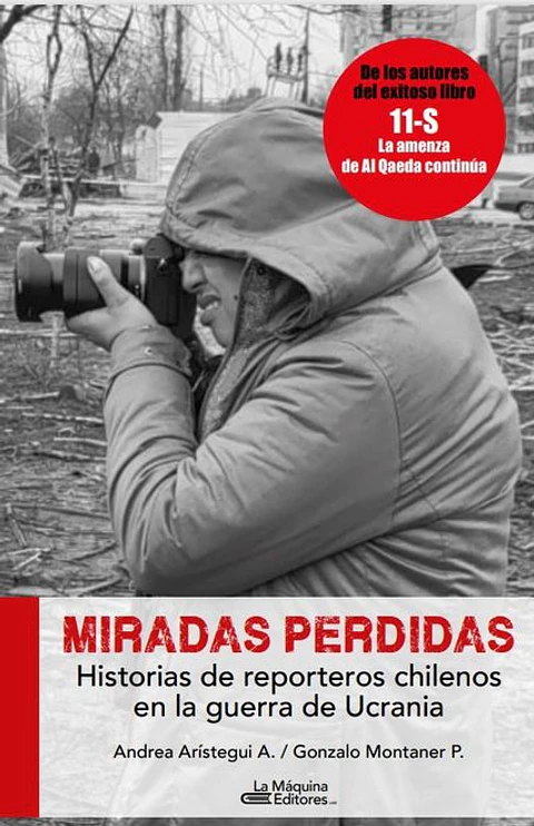 MIRADAS PERDIDAS (HISTORIAS DE REPORTEROS CHILENOS EN LA GUERRA DE UCRANIA)