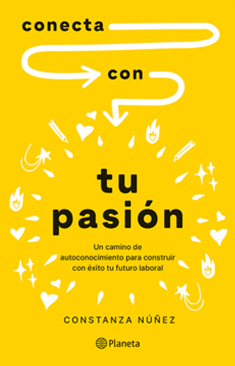CONECTA CON TU PASION (UN CAMINO DE AUTOCONOCIMIENTO PARA CONSTRUIR CON EXITO TU FUTURO LABORAL)