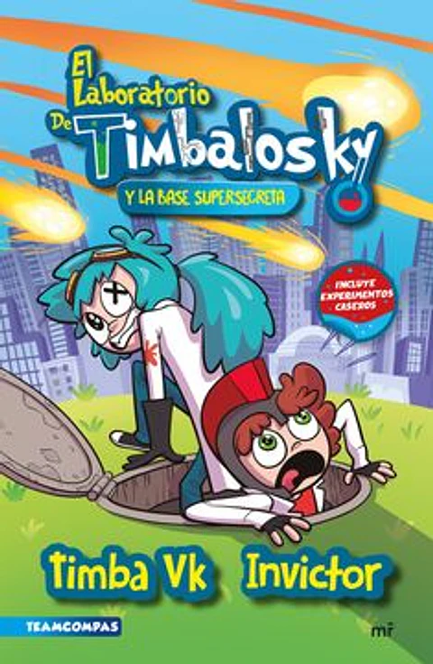 EL LABORATORIO DE TIMBALOSKY Y LA BASE SUPER SECRETA (INCLUYE EXPERIMENTOS CASEROS)