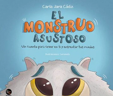 EL MONSTRUO ASUSTOSO (UN CUENTO PARA CREER EN TI Y ENFRENTAR TUS MIEDOS)