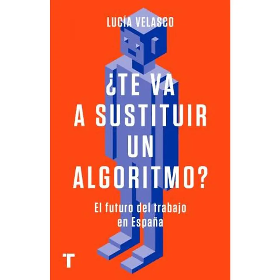 TE VA A SUSTITUIR UN ALGORITMO (EL FUTURO DEL TRABAJO EN ESPAÑA) 1