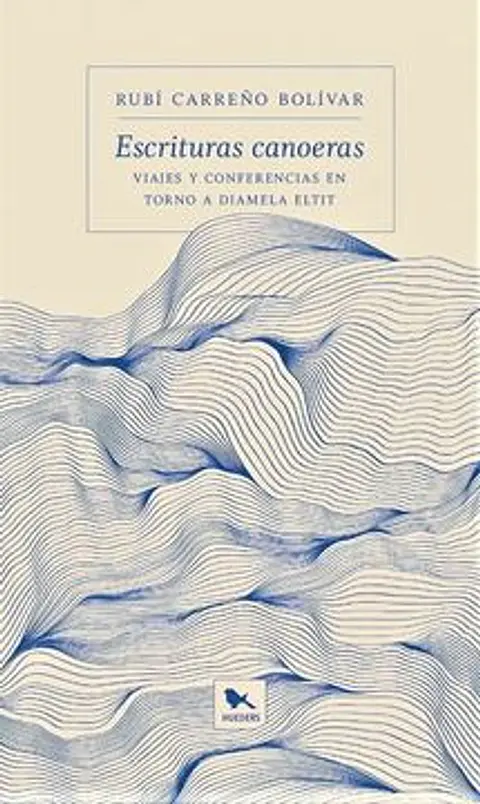 ESCRITURAS CANOERAS. VIAJES Y CONFERENCIAS EN TORNO A DIAMELA ELTIT