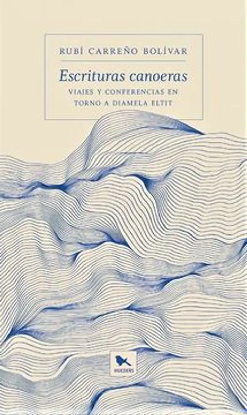 ESCRITURAS CANOERAS. VIAJES Y CONFERENCIAS EN TORNO A DIAMELA ELTIT 1
