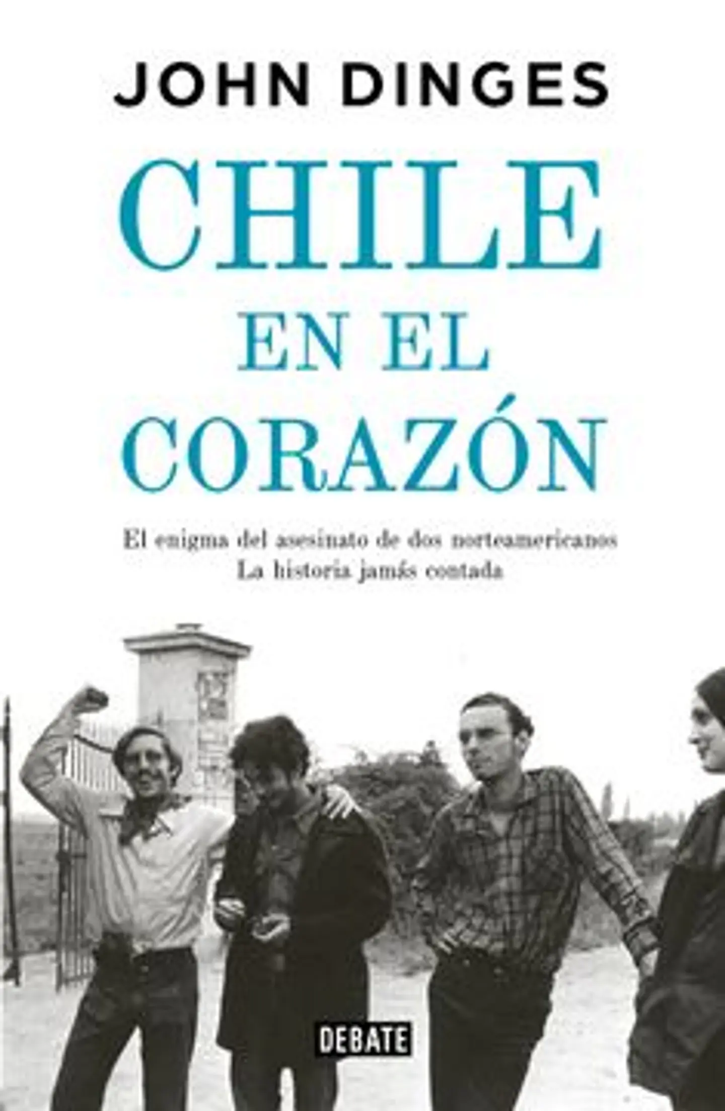 CHILE EN EL CORAZON (EL ENIGMA DE DOS NORTEAMERICANOS ASESINADOS POR LA DICTADURA LA HISTORIA JAMAS) 1
