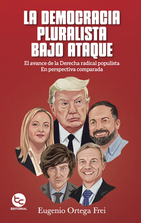 LA DEMOCRACIA PLURALISTA BAJO ATAQUE (AVANCE DERECHA RADICAL POPULISTA EN PERSPECTIVA COMPARADA)