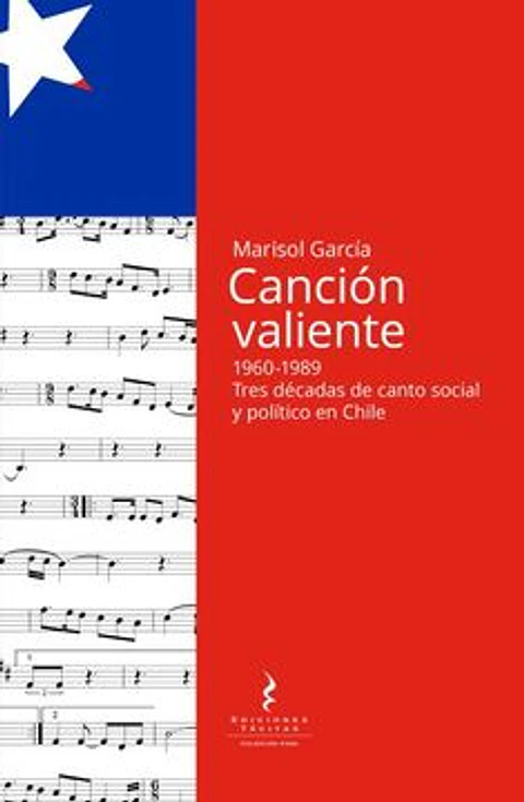 CANCION VALIENTE 1960-1989 TRES DECADAS DE CANTO SOCIAL Y POLITICO EN CHILE