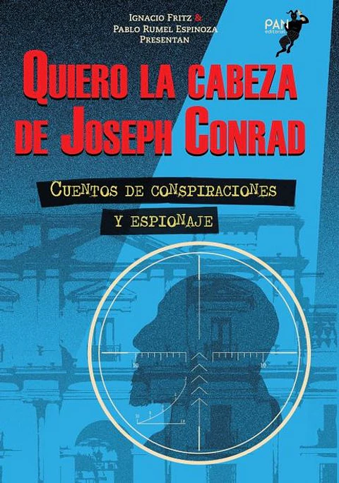 QUIERO LA CABEZA DE JOSEPH CONRAD (CUENTOS DE CONSPIRACIONES Y ESPIONAJE)
