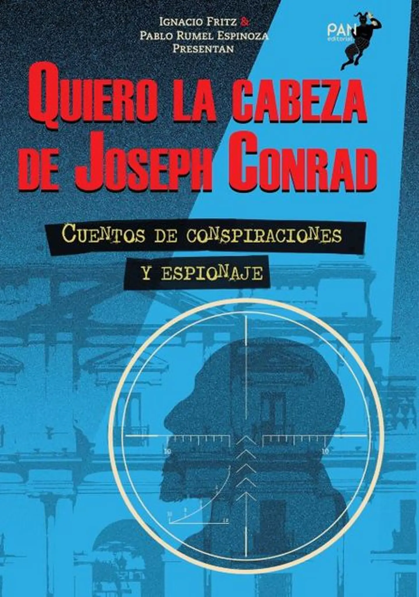 QUIERO LA CABEZA DE JOSEPH CONRAD (CUENTOS DE CONSPIRACIONES Y ESPIONAJE) 1