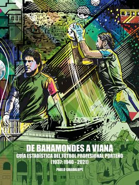 DE BAHAMONDES A VIANA GUIA ESTADISTICA DEL FUTBOL PROFESIONAL PORTEÑO 1937 1940 2021