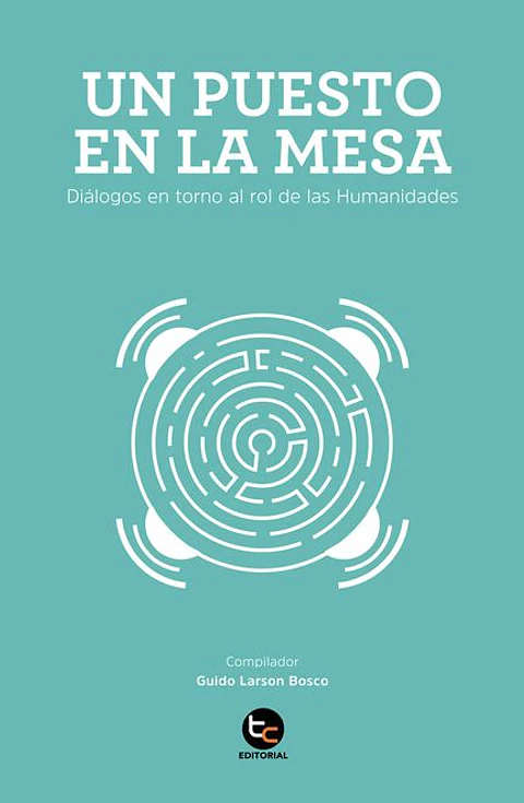 UN PUESTO EN LA MESA DIALOGOS EN TORNO AL ROL DE LAS HUMANIDADES