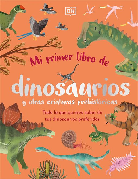 MI PRIMER LIBRO DE DINOSAURIOS Y OTRAS CRIATURAS
