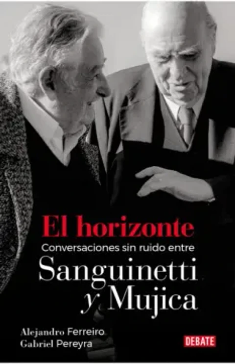 EL HORIZONTE CONVERSACIONES SIN RUIDO ENTRE SANGUINETTI Y MUJICA