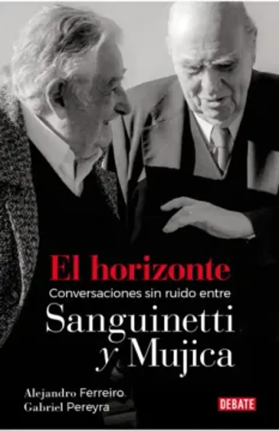 EL HORIZONTE CONVERSACIONES SIN RUIDO ENTRE SANGUINETTI Y MUJICA 1