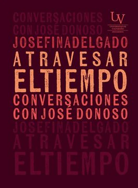 ATRAVESAR EL TIEMPO CONVERSACIONES CON JOSE DONOSO