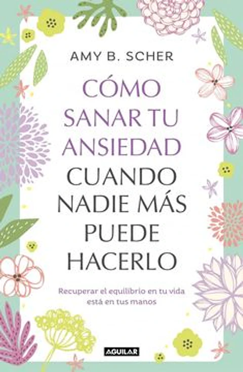 COMO SANAR TU ANSIEDAD CUANDO NADIE MAS PUEDE HACERLO