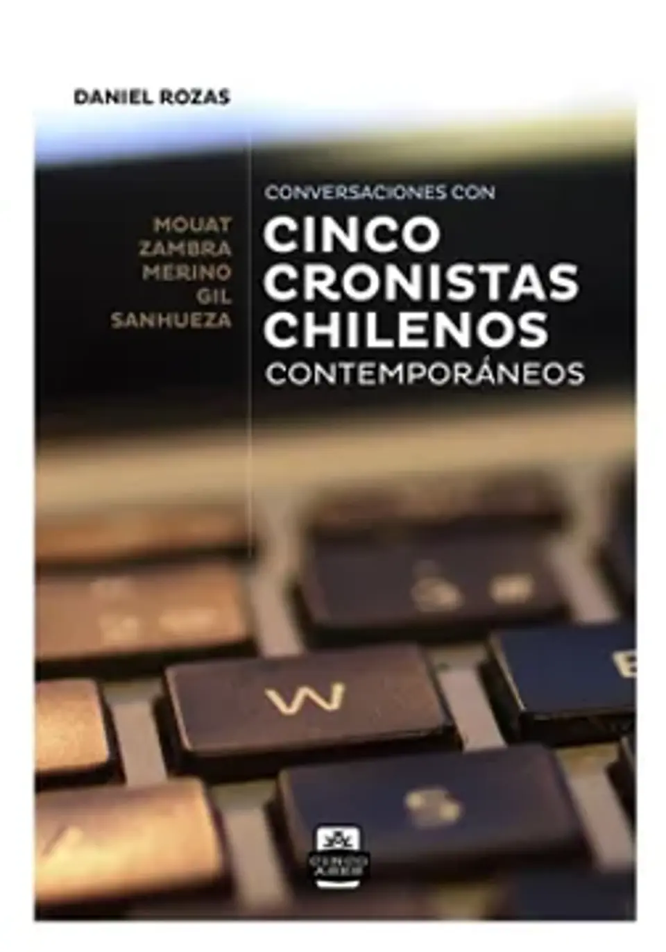 CONVERSACIONES CON CINCO CRONISTAS CHILENOS CONTEMPORANEOS 1