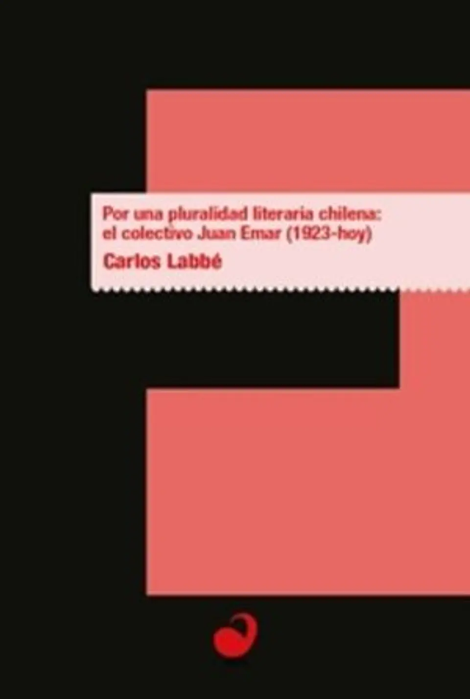POR UNA PLURALIDAD LITERARIA CHILENA EL COLECTIVO JUAN EMAR (1923-HOY) 1