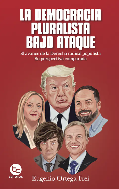 LA DEMOCRACIA PLURALISTA BAJO ATAQUE (AVANCE DERECHA RADICAL POPULISTA EN PERSPECTIVA COMPARADA)