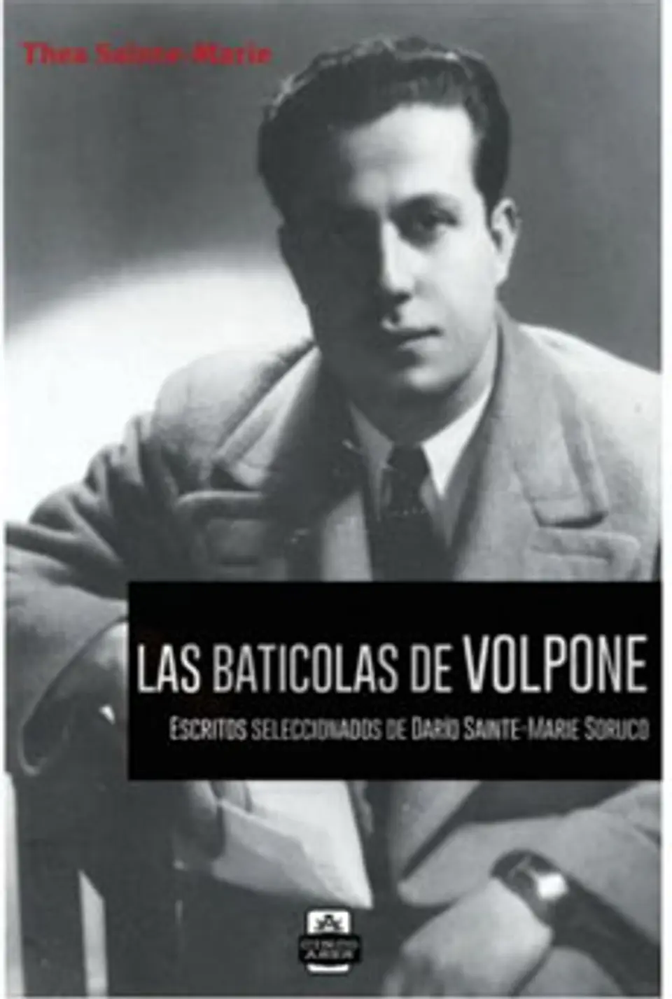 LAS BATICOLAS DE VOLPONE ESCRITOS SELECCIONADOS DE DARIO SAINT-MARIE SORUCO 1