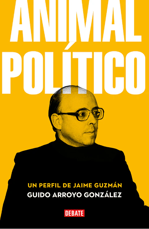 ANIMAL POLITICO UN PERFIL DE JAIME GUZMAN