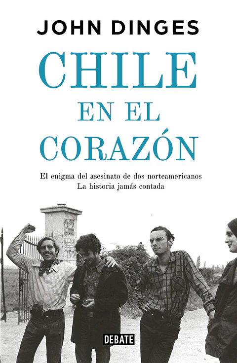 CHILE EN EL CORAZON (EL ENIGMA DE DOS NORTEAMERICANOS ASESINADOS POR LA DICTADURA LA HISTORIA JAMAS)