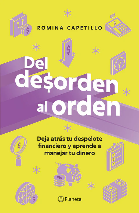 DEL DESORDEN AL ORDEN (DEJA ATRAS TU DESPELOTE FINANCIERO Y APRENDE A MANEJAR TU DINERO)
