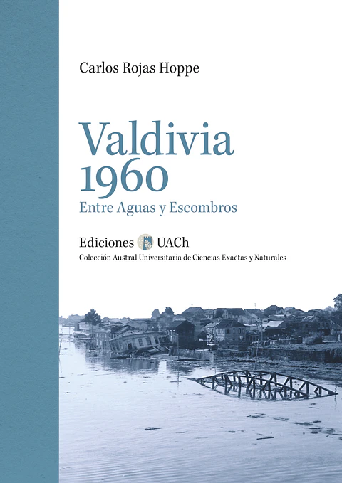 VALDIVIA 1960 ENTRE AGUAS Y ESCOMBROS