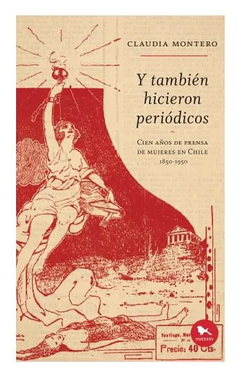 Y TAMBIEN HICIERON PERIODICOS. CIEN AÑOS DE PRENSA DE MUJERES EN CHILE