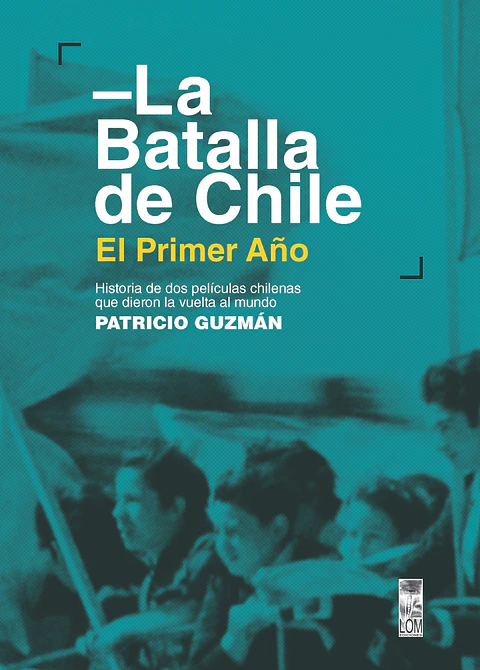 LA BATALLA DE CHILE EL PRIMER AÑO