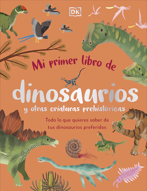 MI PRIMER LIBRO DE DINOSAURIOS Y OTRAS CRIATURAS