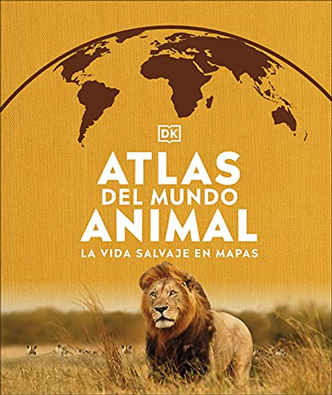 ATLAS DEL MUNDO ANIMAL LA VIDA SALVAJE EN MAPAS