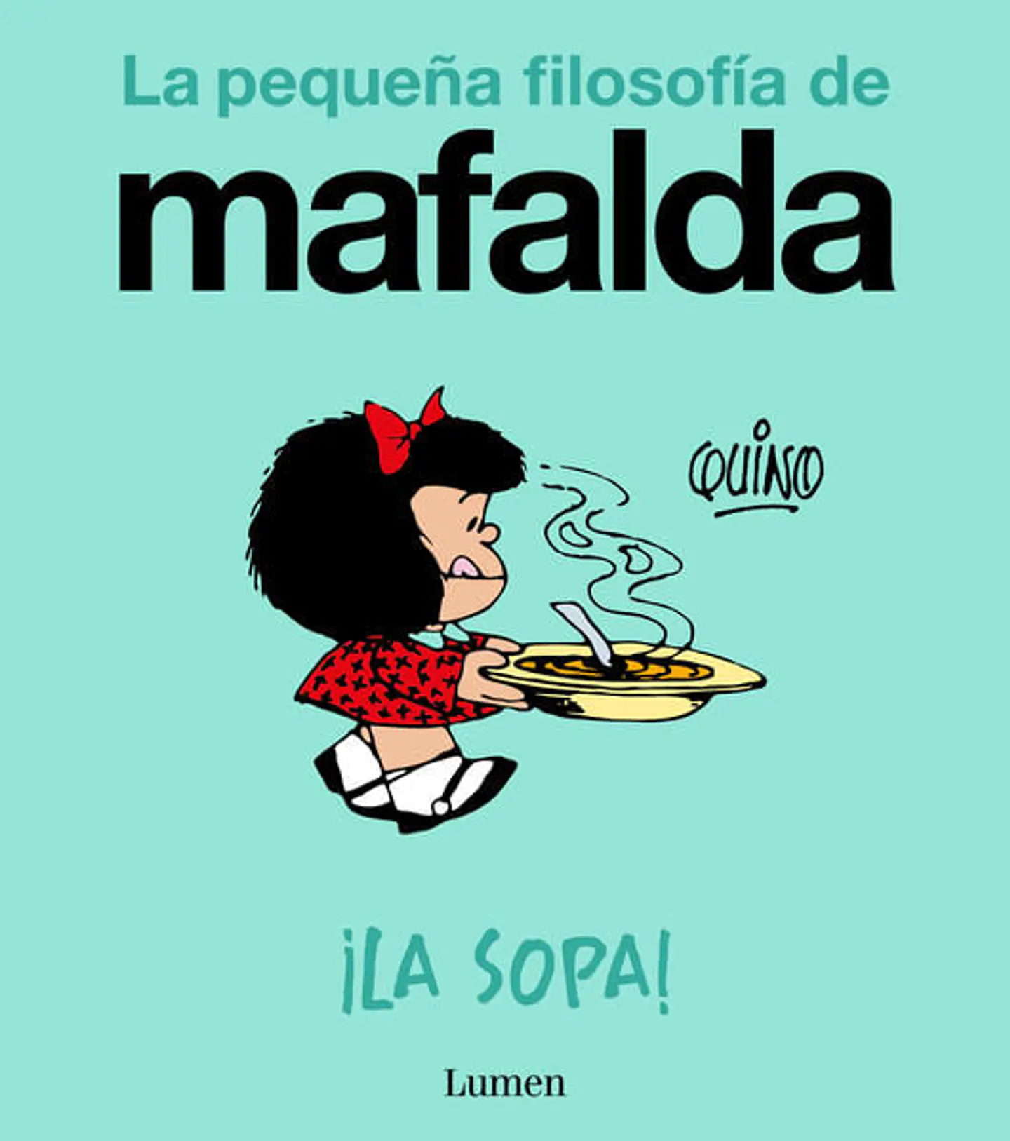 LA PEQUEÑA FILOSOFIA DE MAFALDA LA SOPA 1