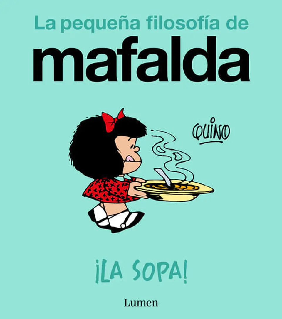 LA PEQUEÑA FILOSOFIA DE MAFALDA LA SOPA 1